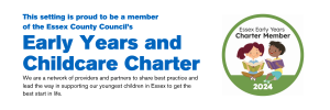 This setting is proud to be a member of the Essex County Council’s. We are a network of providers and partners to share best practice and lead the way in supporting our youngest children in Essex to get the best start in life.
